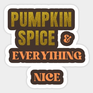 Pumpkin Spice and Everything Nice Sticker